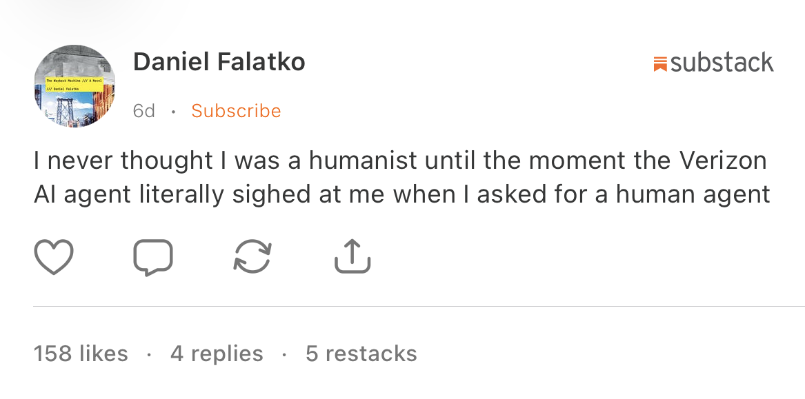 substack post by Daniel Falatko: "I never thought I was a humanist until the moment the Verizon AI agent literally sighed at me when I asked for a human agent"